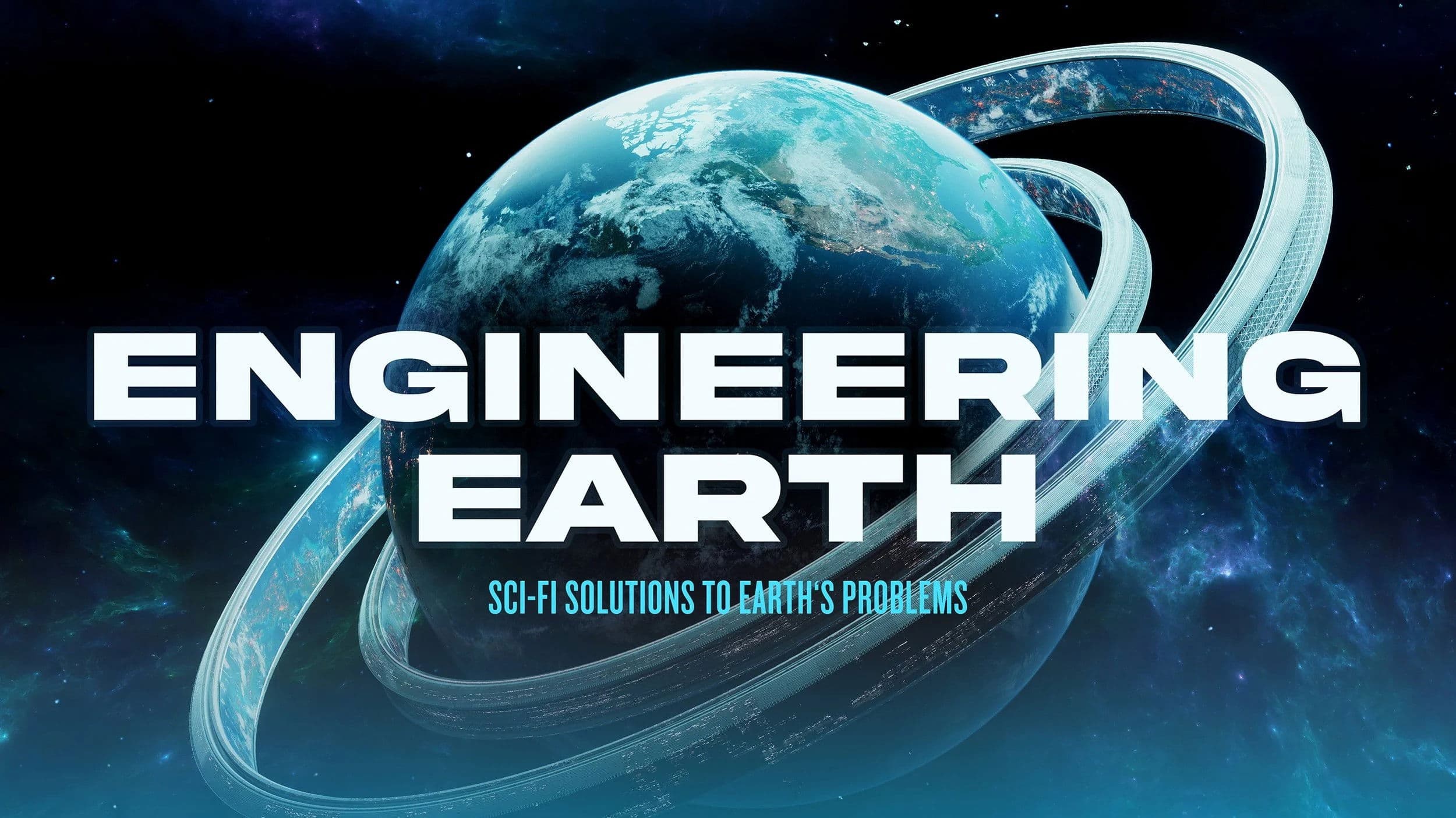 ENGINEERING EARTH: Sci-Fi Solutions to Earth's Problems