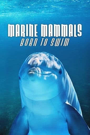 Marine Mammals - Born to Swim