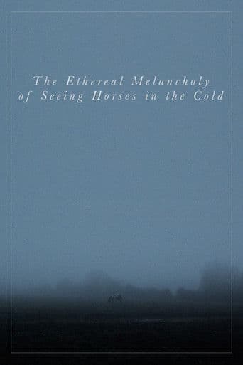 The Ethereal Melancholy of Seeing Horses in the Cold