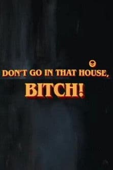 Don't Go in That House, Bitch!