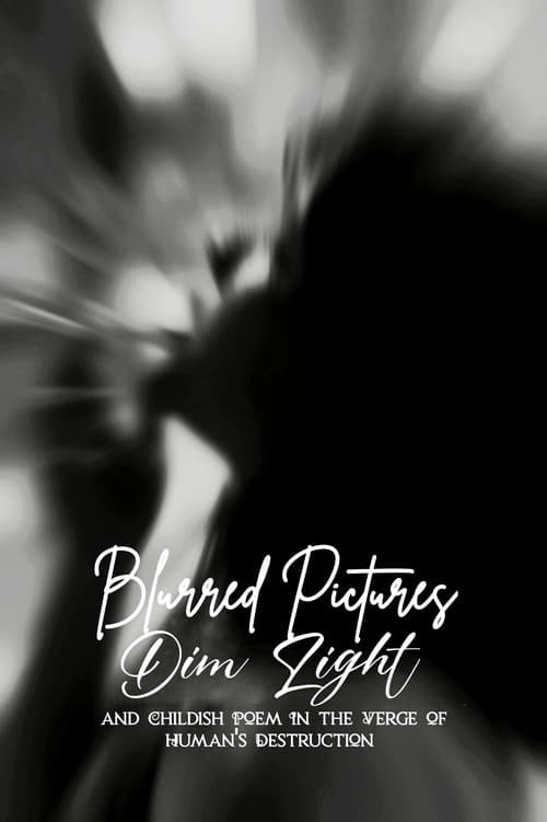 Blurred Pictures, Dim Light, and Childish Poem In the Verge of Human's Destruction