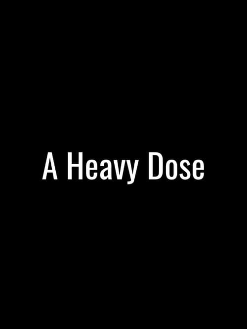 A Heavy Dose