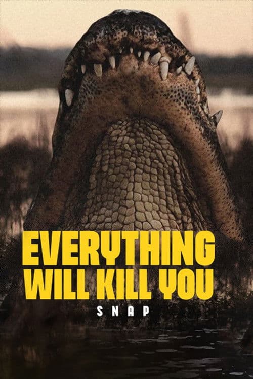 EVERYTHING WILL KILL YOU - SNAP