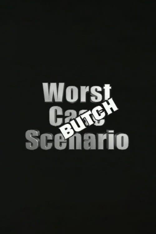 Worst Case Scenario: Butch Edition
